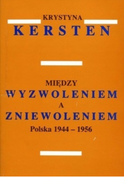 Między wyzwoleniem a zniewoleniem Polska 1944 - 1956
