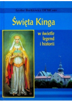 Święta Kinga  w świetle legend i historii