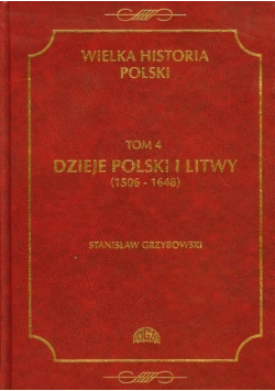 Wielka historia Polski Tom 4 Dzieje Polski i Litwy 1506  1648