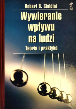 Wywieranie wpływu na ludzi Teoria i praktyka