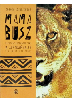 Mama busz Przygody przewodniczki w afrykańskich rezerwatach przyrody