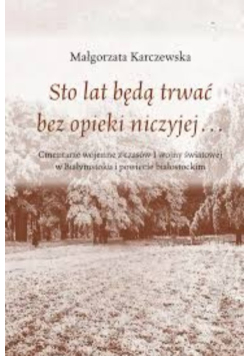 Sto lat będą trwać bez opieki niczyjej