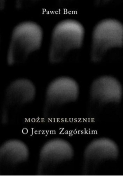 Może niesłusznie. O Jerzym Zagórskim