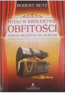 Witaj w królestwie obfitości Twoja recepta na sukces