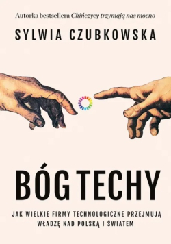 Bógtechy. Jak wielkie firmy technologiczne przejmują władzę nad Polską i światem