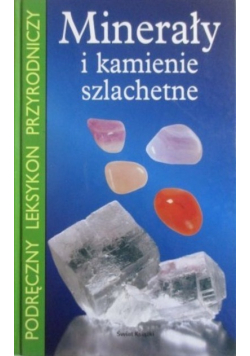 Podręczny leksykon przyrodniczy Minerały i kamienie szlachetne
