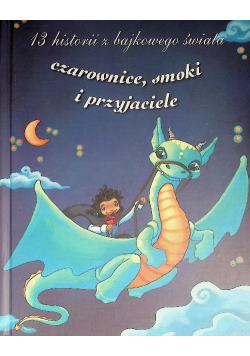 13 historii z bajkowego świata Czarownice smoki i przyjaciele