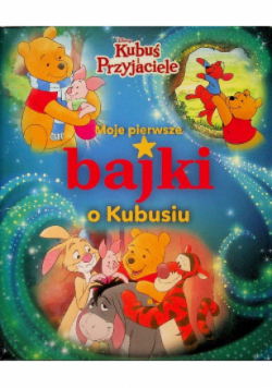 Moje pierwsze bajki o Kubusiu Disney Kubuś i i Przyjaciele