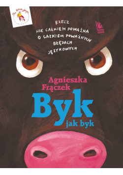 Byk jak byk. Rzecz nie całkiem poważna o poważnych błędach językowych