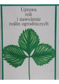 Uprawa roli i nawożenie roślin ogrodniczych