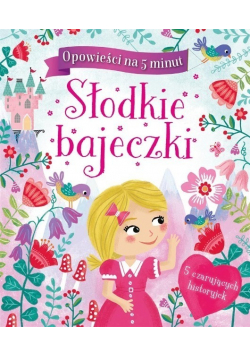 Opowieści na 5 minut Słodkie bajeczki