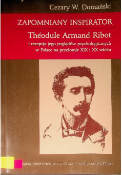 Zapomniany inspirator Theodule Armand Ribot i recepcja jego poglądów psychologicznych w Polsce na przełomie XIX i XX wieku