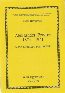 Aleksander Prystor 1874 - 1941 zarys biografii politycznej