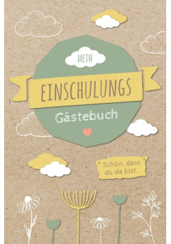 Mein Einschulungsgastebuch: Liebevoll gestaltetes Gastebuch fur die Einschulu