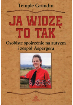 Ja widzę to tak Osobiste spojrzenie na autyzm i zespół Aspergera