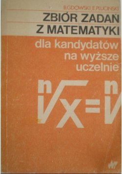 Zbiór zadań z matematyki dla kandydatów na wyższe uczelnie