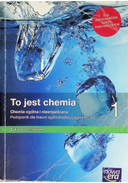 To jest chemia 1 Podręcznik dla liceum ogólnokształcącego i technikum Zakres podstawowy