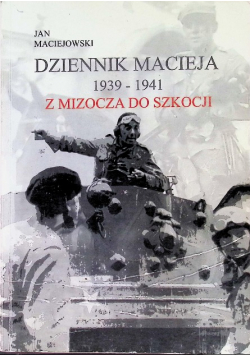 Dziennik Macieja 1939-1941. Z Mizocza do Szkocji