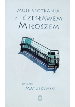 Moje spotkania z Czesławem Miłoszem