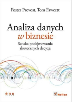 Analiza danych w biznesie Sztuka podejmowania skutecznych decyzji