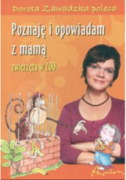 Poznaję i opowiadam z mamą. Zwierzęta w ZOO