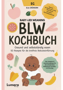 BLW Kochbuch: Gesund und selbstständig essen