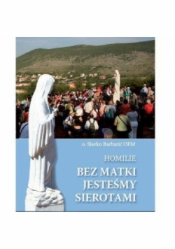 Bez Matki jesteśmy sierotami