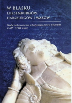W blasku Luksemburgów Habsburgów i Wazów