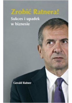 Zrobić Ratnera Sukces i upadek w biznesie