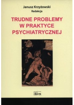 Trudne problemy w praktyce psychiatrycznej