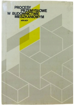 Procesy przemysłowe w budownictwie mieszkaniowym