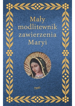 Mały modlitewnik zawierzenia Maryi