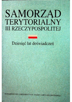 Samorząd terytorialny III rzeczpospolitej dziesięć lat doświadczeń