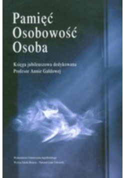 Pamięć osobowość osoba Księga jubileuszowa dedykowana Profesor Annie Gałdowej