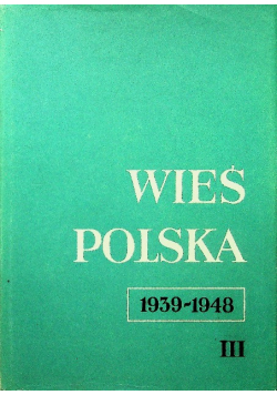 Wieś polska 1939 1948 Tom III