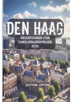 Den Haag Reisefuhrer fur Familienabenteuer 2025