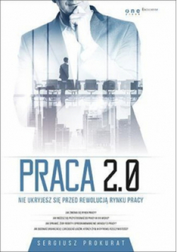 Praca 2. 0 Nie ukryjesz się przed rewolucją rynku pracy