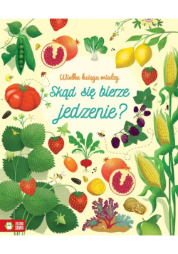 Wielka księga wiedzy. Skąd się bierze jedzenie?