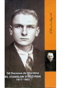 Od Darnowa do Wierzbna Ks. Stanisław Stróżynski 1917-1983
