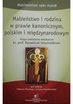 Małżeństwo i rodzina w prawie kanonicznym, polskim i międzynarodowym