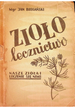 Ziołolecznictwo nasze zioła i leczenie się nimi 1949 r.