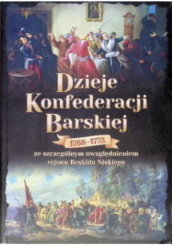 Dzieje Konfederacji Barskiej 1768 - 1772 ze szczególnym uwzględnieniem regionu Beskidu Niskiego