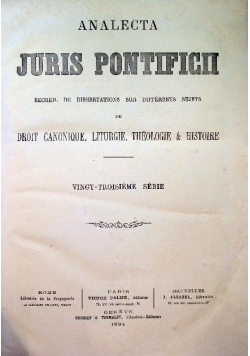 Analecta Juris Pontificii. Recueil de dissertations sur differents sujets de droit canonique, liturgie, theologie et histoire Tom 23 1884 r.