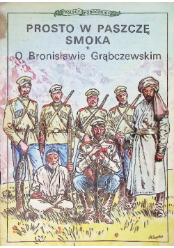 Prosto w paszczę smoka O Bronisławie Grąbczewskim
