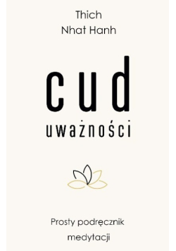 Cud uważności. Prosty podręcznik medytacji