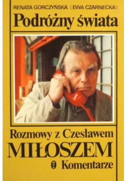 Podróżny świat Rozmowy z Czesławem Miłoszem Komentarz