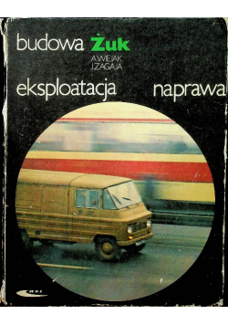 Budowa eksploatacja naprawa żuk