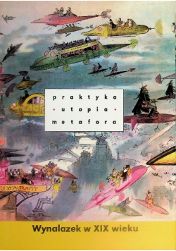Praktyka utopia metafora Wynalazek w XIX wieku