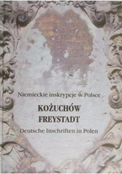 Niemieckie inskrypcje w Polsce. Dolny Śląsk. Kożuchów Freystadt