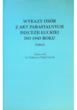 Wykazy osób z akt parafialnych diecezji łuckiej do 1945 roku Tom 2